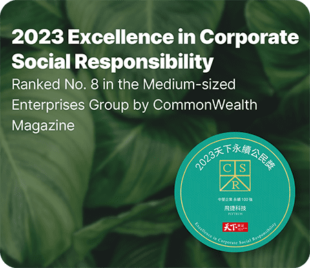 2023 Excellence in Corporate Social Responsibility. Ranked No.8 in the medium-sized Enterprises Group by CommonWealth Magazine